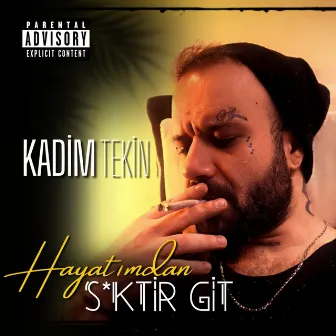 Hayatımdan Siktir Git by Kadim Tekin