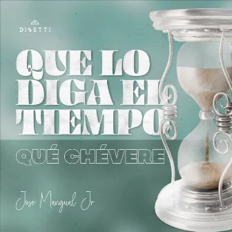 Que Lo Diga El Tiempo / Qué Chévere by Jose Mangual, Jr.