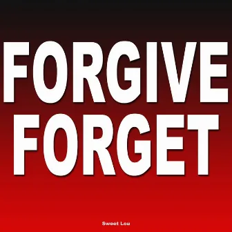 Forgive Forget by Sweet Lou