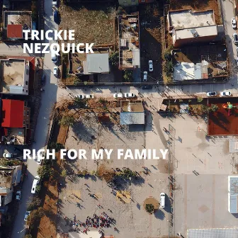 Rich for My Family by Trickie NezQuick