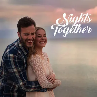 Nights Together - Sexy Instrumental Music for Couples in Love by Sexy Lovers Music Collection