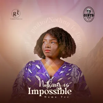 Nothing is Impossible by Mama Tee