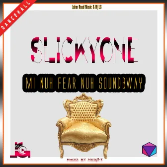 Mi Nuh Fear No SoundBway by SlickyOne