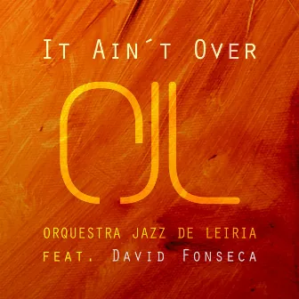 It Ain't Over (feat. David Fonseca) by Orquestra Jazz de Leiria