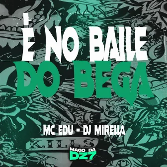 É no Baile do bega by Mc Edu