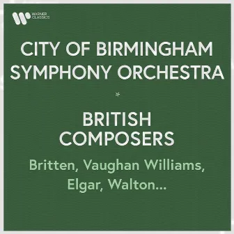 City of Birmingham Symphony Orchestra - British Composers. Britten, Vaughan Williams, Elgar, Walton... by William Walton