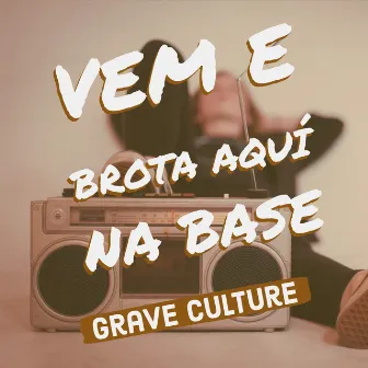 Vem e Brota Aqui Na Base (Original) by Grave Culture