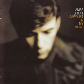 Sawdust in My Veins by James Grant