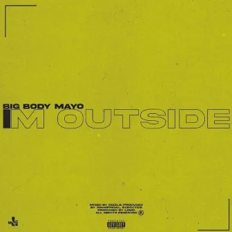 I'm Outside by Big Body Mayo