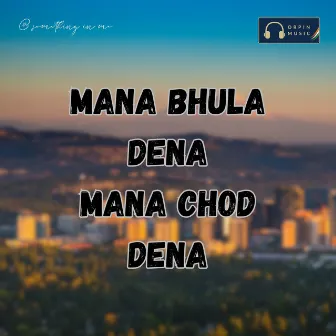 Mana Bhula Dena Mana Chod Dena by Vaishu