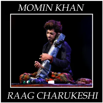 RAAG CHARUKESHI by MOMIN KHAN