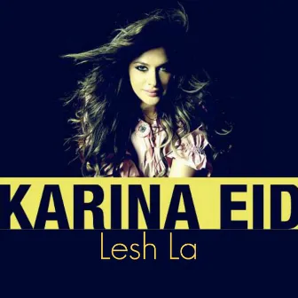 Lesh La by Karina Eid