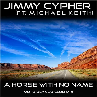 A Horse With No Name (Club Mix) by Jimmy Cypher