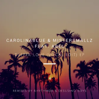 Deeper Love (Feat. Abel) Vocal Edit EP by CarolinaBlue & MisterSmallz