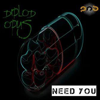 Need You by Diplod Opus