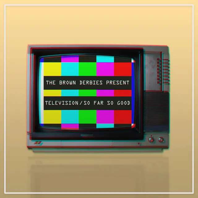 Television / So Far So Good