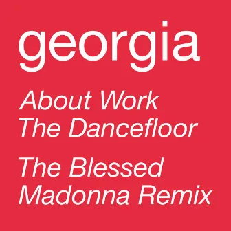 About Work The Dancefloor (The Blessed Madonna Remix) by Georgia