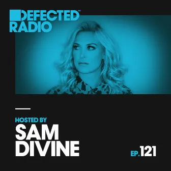 Defected Radio Episode 121 (hosted by Sam Divine) by Defected Radio