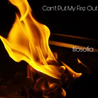 Can't Put My Fire Out by FiloSofia