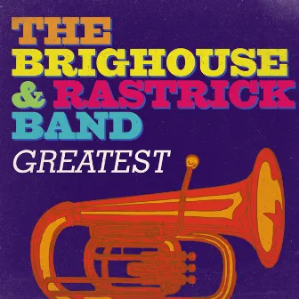 Greatest - The Brighouse & Rastrick Band by Brighouse And Rastrick Brass Band