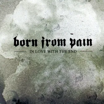 In Love With the End by Born From Pain