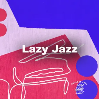 Lazy Jazz by Chillout Jazz Sundays