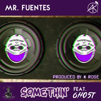 Somethin' by Mr. Fuentes