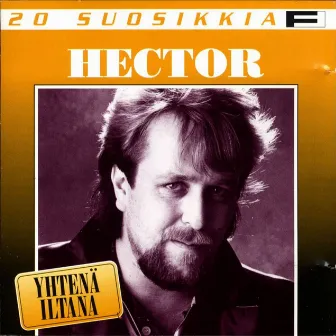 20 Suosikkia / Yhtenä iltana by Hector