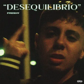 Desequilibrio by Freshy!