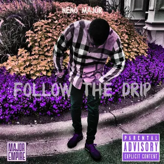 Follow the Drip by Neno Major