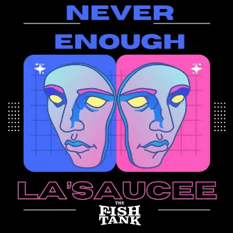 Never Enough by La'Saucee