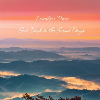 Get Back to the Good Days by Familiar Peace