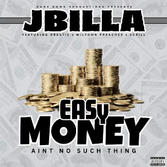 Easy Money Ain't No Such Thing (feat. Drastic, Miltown Preacher & Scrill) by JBilla