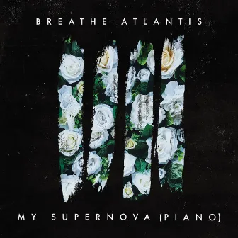 My Supernova (Piano) by Breathe Atlantis