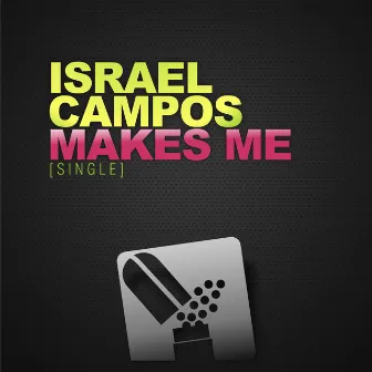 Makes Me by Israel Campos