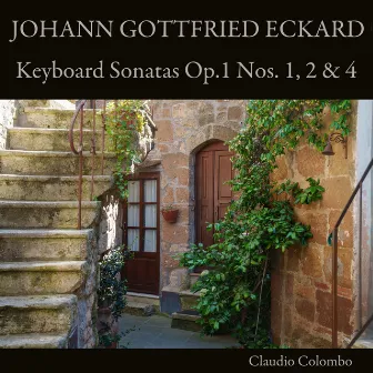 Johann Gottfried Eckard: Keyboard Sonatas, Op. 1 Nos. 1, 2 & 4 by Johann Gottfried Eckard