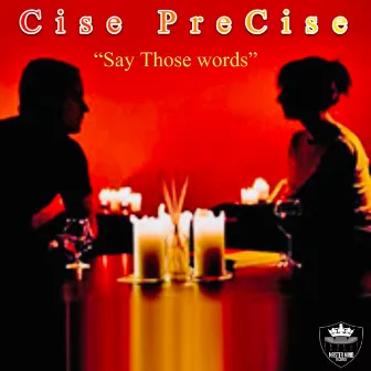 Say Those Words by Cise PreCise