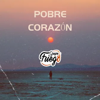 Pobre Corazón by Grupo Fuego