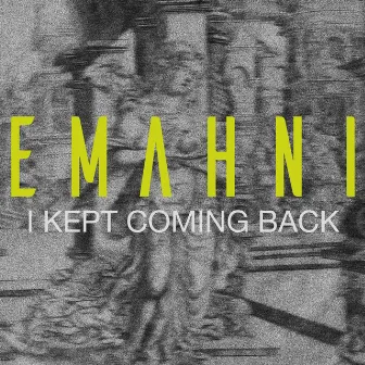 I Kept Coming Back by Emahni