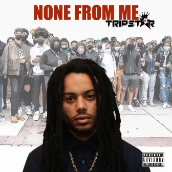 None from Me by Trip Star