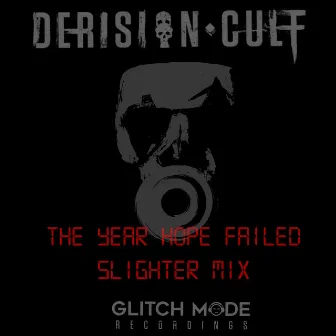 The Year Hope Failed (Slighter Mix) by Derision Cult