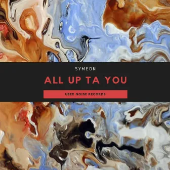 All Up Ta You by Symeon