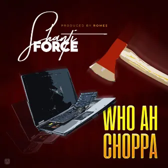 WHO A CHOPPA by Shanti Force