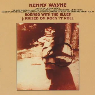 Borned With The Blues & Raised On Rock 'N' Roll by Kenny Wayne