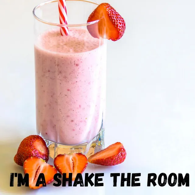 i'm a Shake The Room