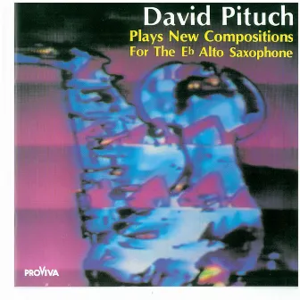 David Pituch Plays New Compositions for the Eb Alto Saxophone by David Pituch