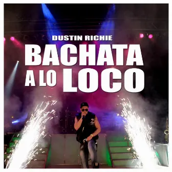 Bachata a Lo Loco by Dustin Richie