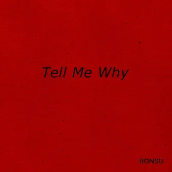 Tell Me Why by Bonsu