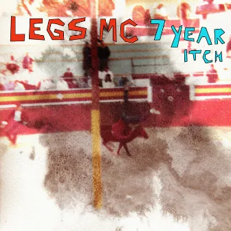 7 Year Itch by Legs Mc