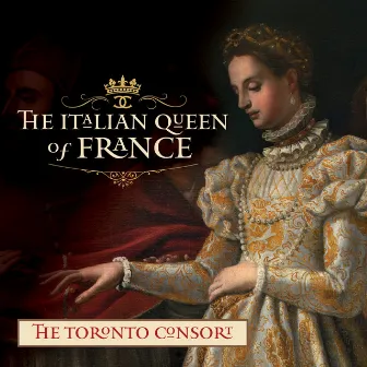 The Italian Queen of France by The Toronto Consort